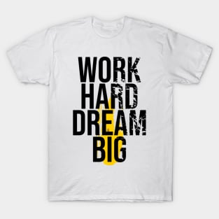 Work Hard & Dream Big | T Shirt Design T-Shirt